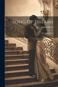 Song Of Dreams: By Ethel Clifford