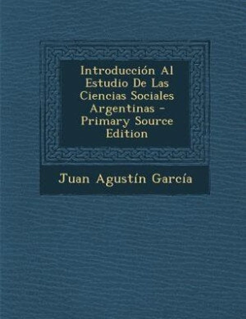 Introducción Al Estudio De Las Ciencias Sociales Argentinas - Primary Source Edition