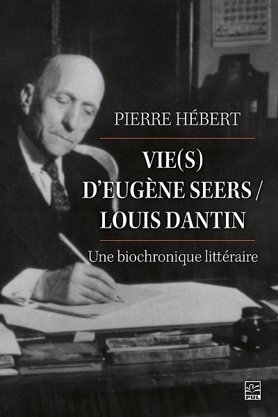 Vie(s) d'Eugène Seers/Louis Dantin : Une biochronique littéraire: littéraire