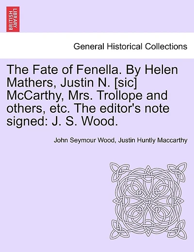 The Fate Of Fenella. By Helen Mathers, Justin N. [sic] Mccarthy, Mrs. Trollope And Others, Etc. The Editor's Note Signed: J. S. Wood.