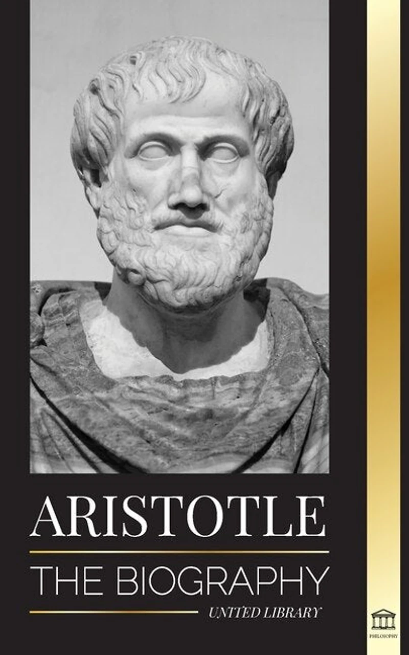 Aristotle: The Biography - Ancient Wisdom, History And Legacy
