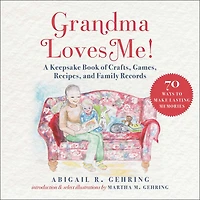Grandma Loves Me!: A Keepsake Book Of Crafts, Games, Recipes, And Family Records