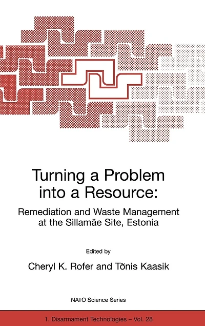 Turning a Problem into Resource: Remediation and Waste Management at the Sillamäe Site, Estonia