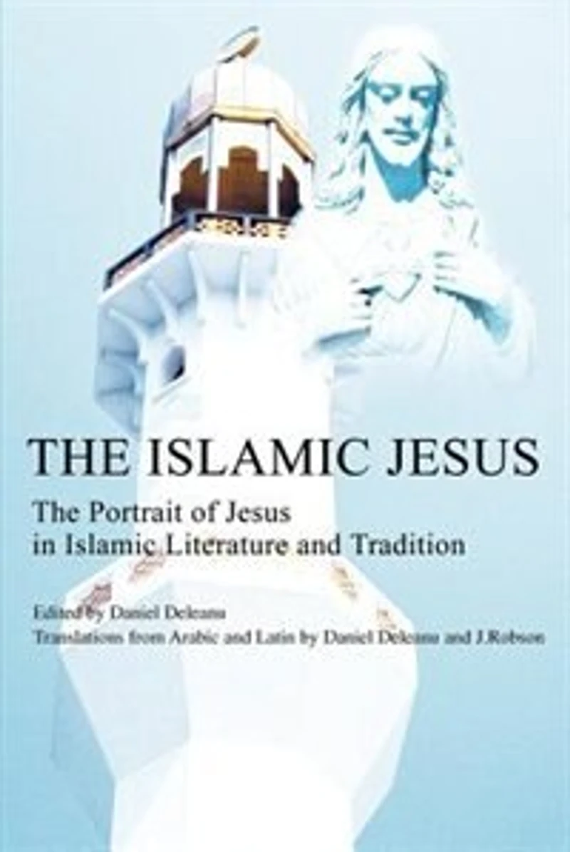 The Islamic Jesus: Portrait of Jesus Literature and Tradition