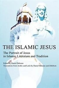 The Islamic Jesus: Portrait of Jesus Literature and Tradition