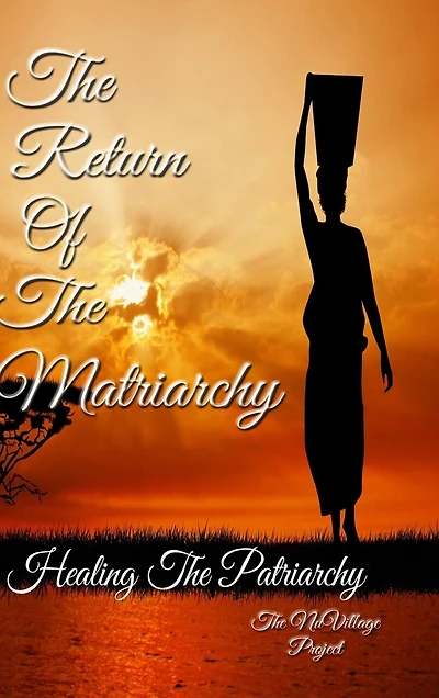 The Return of The Matriarchy: Healing the Patriarchy