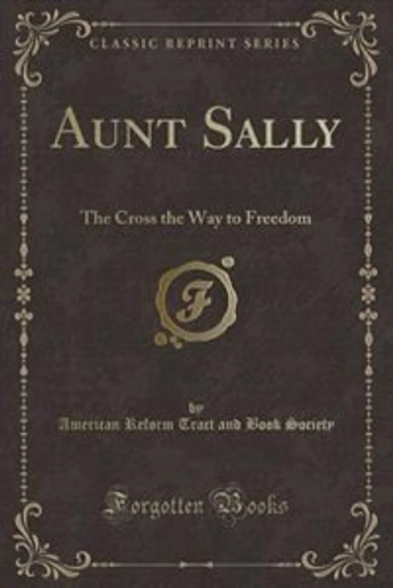Aunt Sally: the Cross Way to Freedom (Classic Reprint)