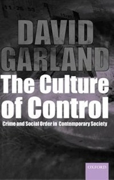 The Culture of Control: Crime and Social Order in Contemporary Society