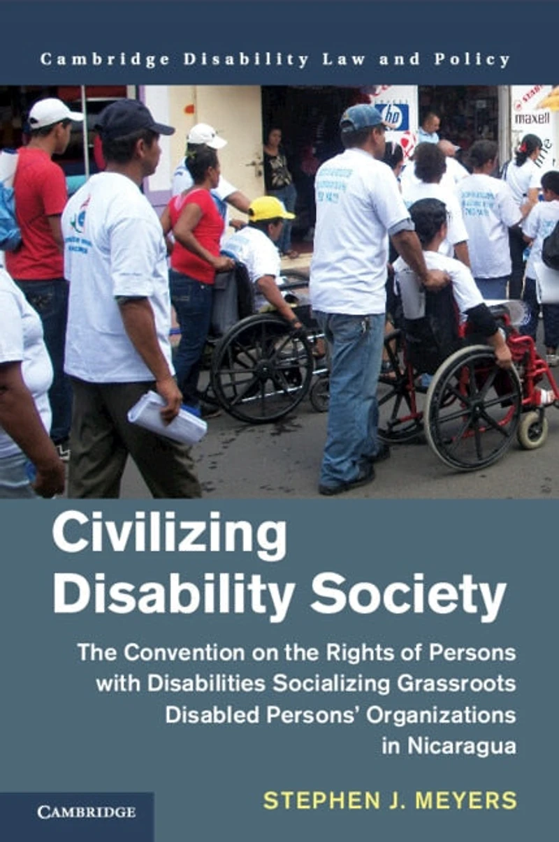 Civilizing Disability Society: the Convention on Rights of Persons with Disabilities Socializing Grassroots Disabled Persons' Organizations Nicaragua