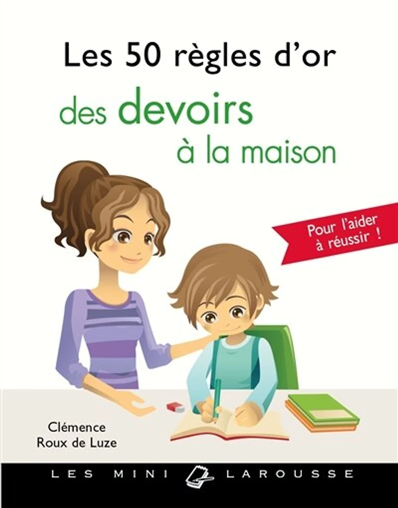 Les 50 règles d'or des devoirs à la maison: pour aider votre enfant réussir