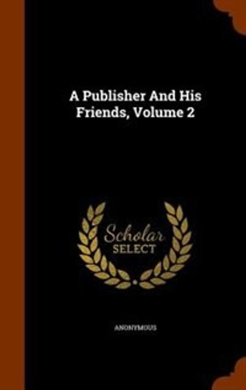 A Publisher And His Friends, Volume 2
