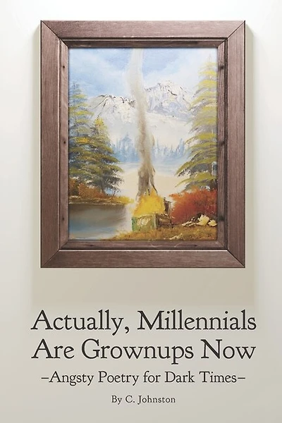 Actually, Millennials Are Grownups Now: Angsty Poetry for Dark Times