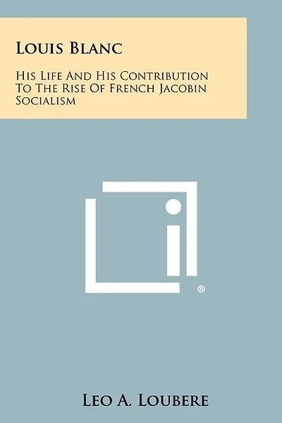 Louis Blanc: His Life and His Contribution to the Rise of French Jacobin Socialism