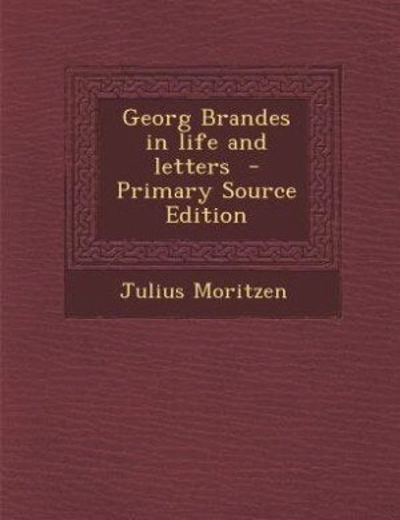 Georg Brandes Life and Letters (Classic Reprint)