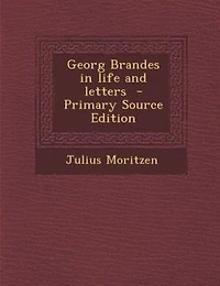 Georg Brandes Life and Letters (Classic Reprint)