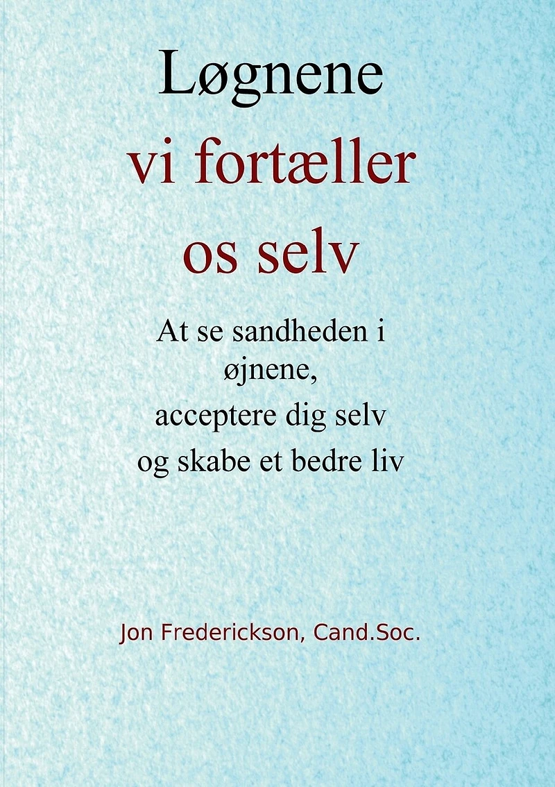 Løgnene vi fortæller os selv: At se sandheden i øjnene, acceptere dig selv og skabe et bedre liv