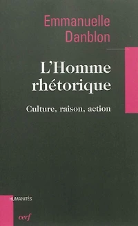 L' homme rhétorique: culture, raison, action