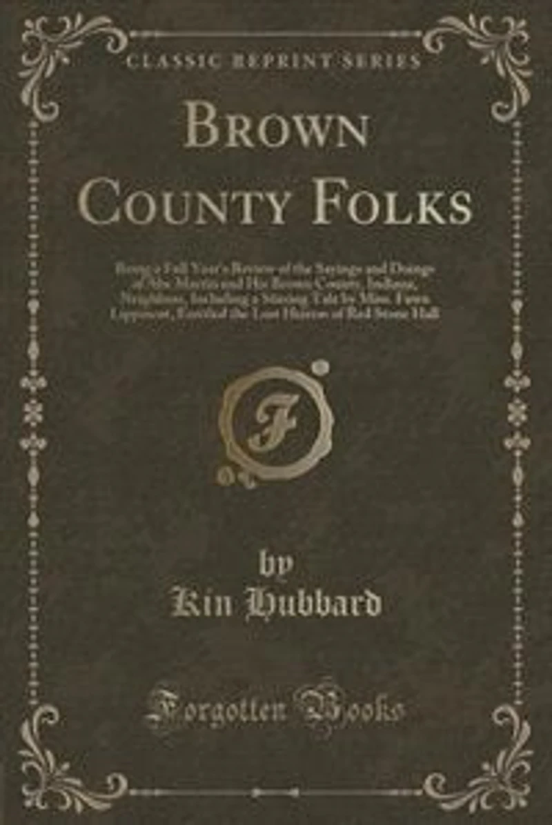 Brown County Folks: Being a Full Year's Review of the Sayings and Doings Abe Martin His County, Indiana, N