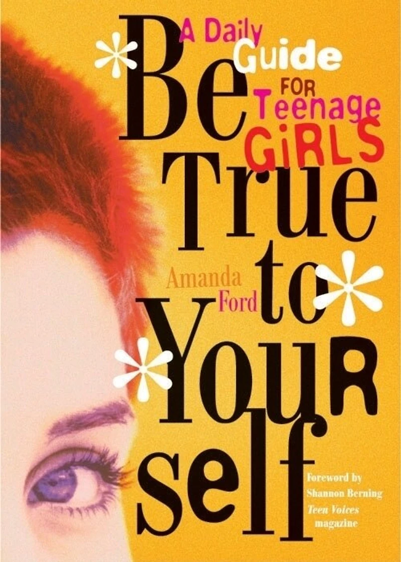 Be True to Yourself: A Daily Guide for Teenage Girls (Gifts for Teen Girls, Teen and Young Adult Maturing and Bullying Issues)