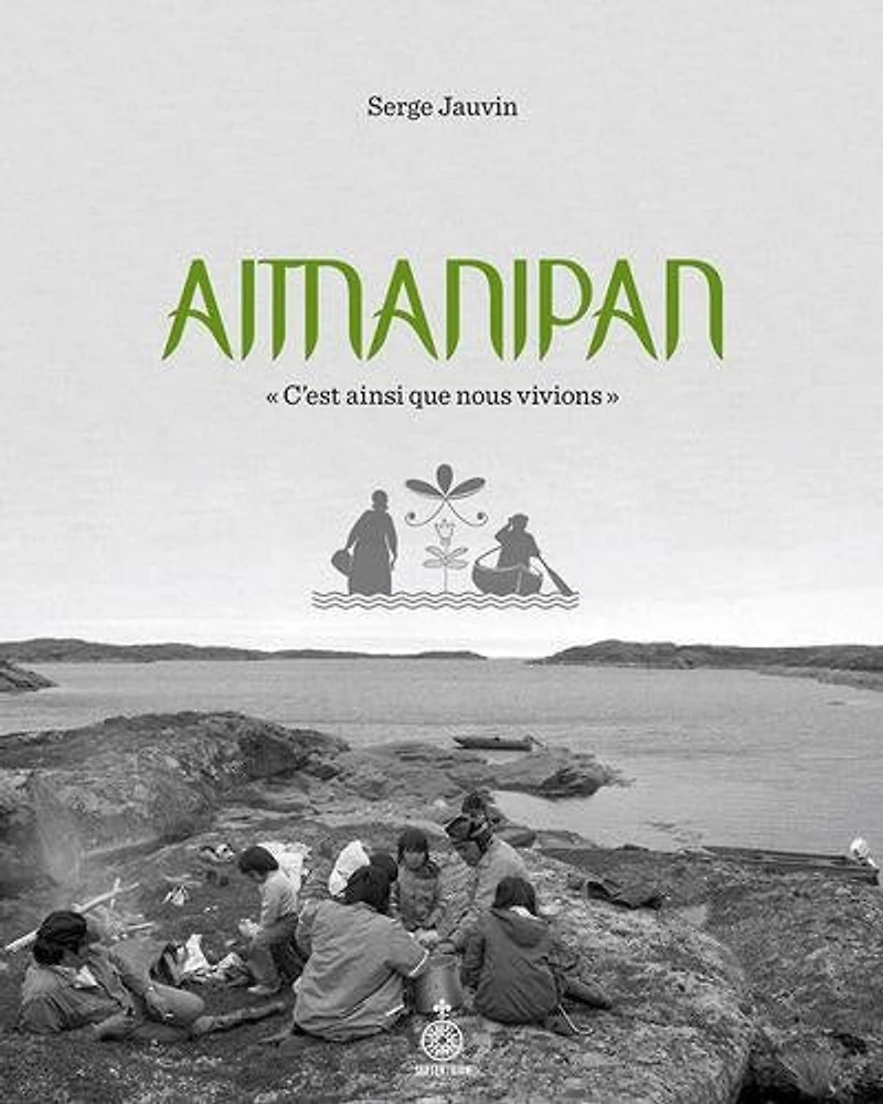 Aitnanipan : « C'est ainsi que nous vivions »: « C'est ainsi que nous vivions »