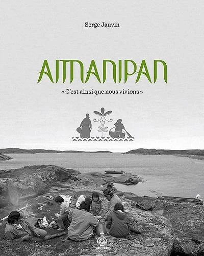 Aitnanipan : « C'est ainsi que nous vivions »: « C'est ainsi que nous vivions »