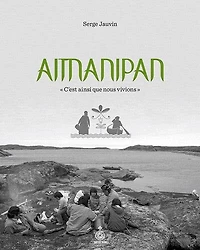 Aitnanipan : « C'est ainsi que nous vivions »: « C'est ainsi que nous vivions »