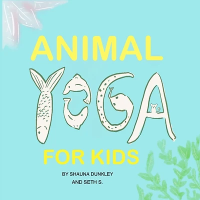 Animal Yoga for Kids: yoga, mindfulness, relaxation time for kids who love animals, quarantine activities for kids, 8.25 x 8.25 inch, glossy finish