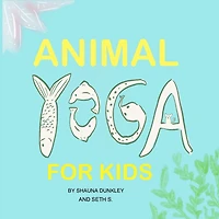 Animal Yoga for Kids: yoga, mindfulness, relaxation time for kids who love animals, quarantine activities for kids, 8.25 x 8.25 inch, glossy finish