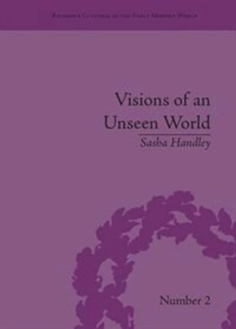 Visions of an Unseen World: Ghost Beliefs and Stories Eighteenth Century England