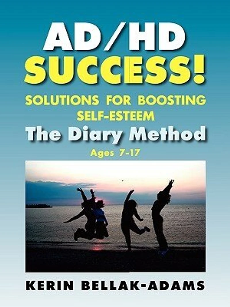 Ad/hd Success! Solutions For Boosting Self-esteem: The Diary Method Ages 7-17