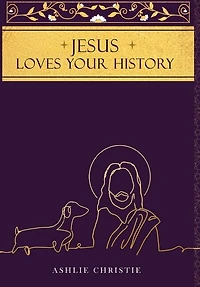 Jesus Loves Your History