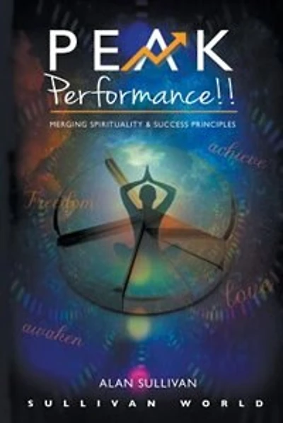 Peak Performance!!: Merging Spirituality and Success Principles