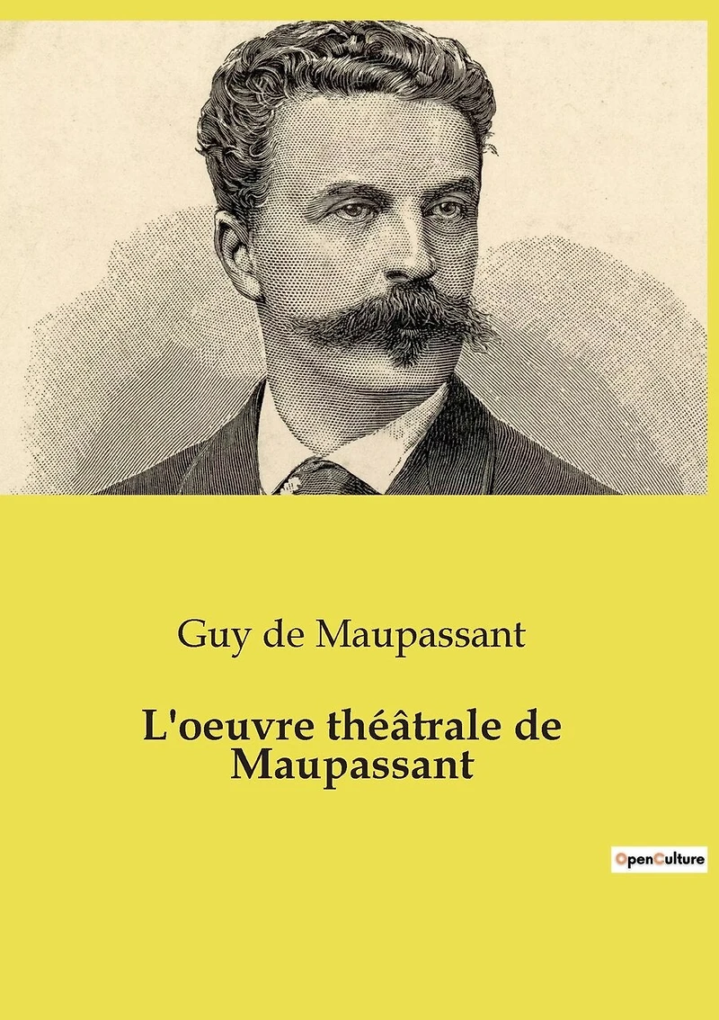 L'oeuvre théâtrale de Maupassant