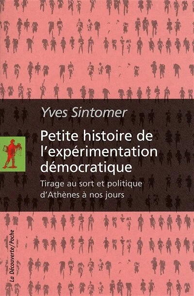 Petite histoire de l'expérimentation démocratique: Tirage au sort et politique d'Athènes à nos jours