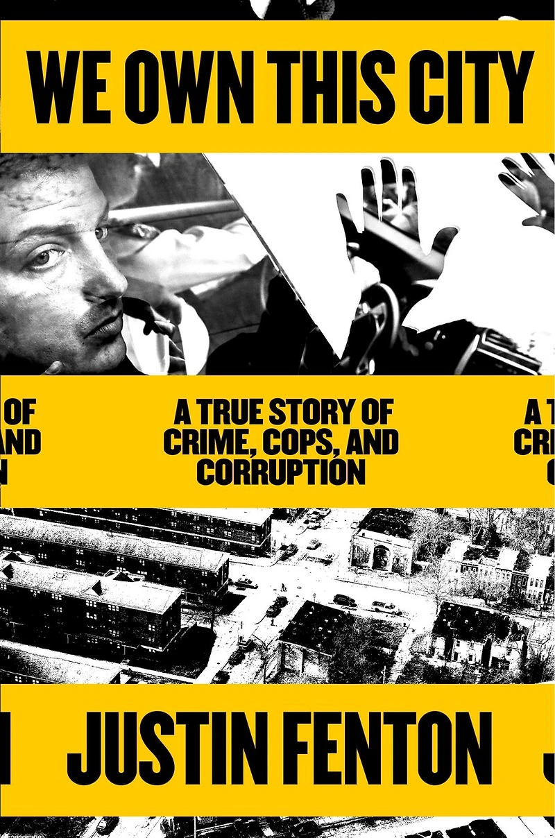 We Own This City: A True Story Of Crime, Cops, And Corruption