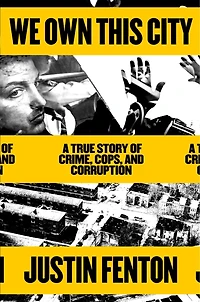 We Own This City: A True Story Of Crime, Cops, And Corruption