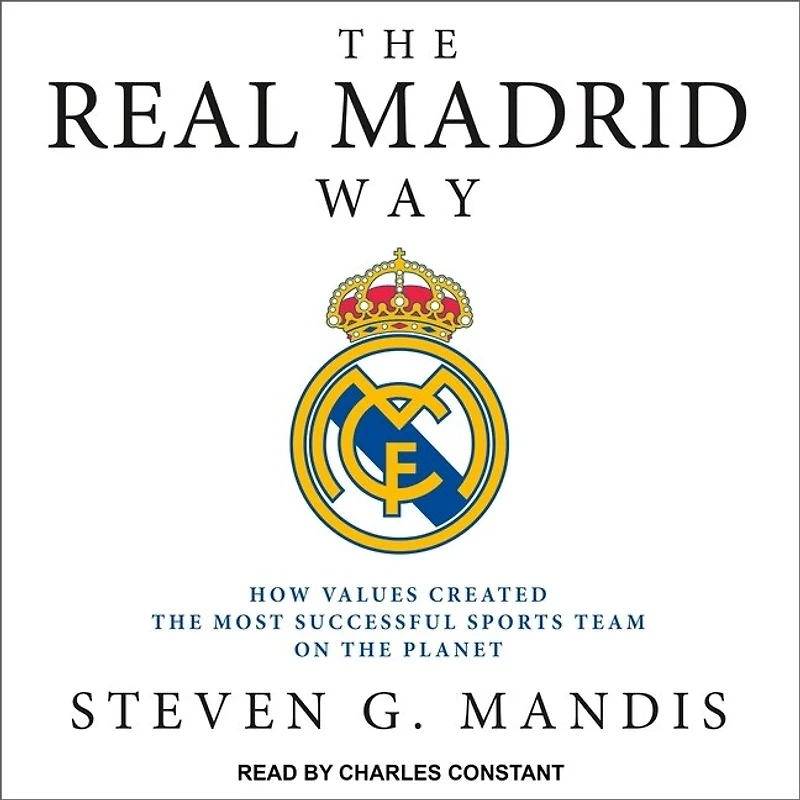 the Real Madrid Way Lib/E: How Values Created Most Successful Sports Team on Planet