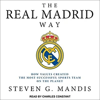 the Real Madrid Way Lib/E: How Values Created Most Successful Sports Team on Planet