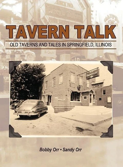 Tavern Talk: Old Taverns And Tales In Springfield Illinois