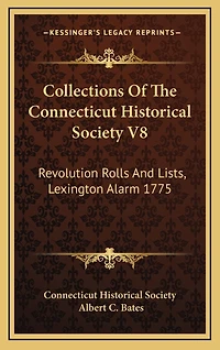 Collections Of The Connecticut Historical Society V8: Revolution Rolls And Lists, Lexington Alarm 1775
