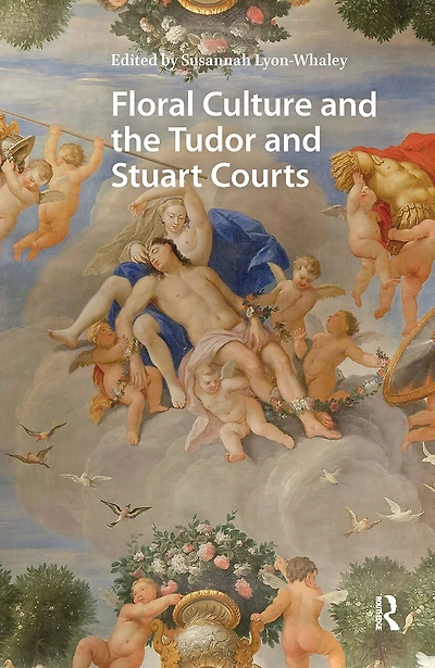 Floral Culture and the Tudor Stuart Courts
