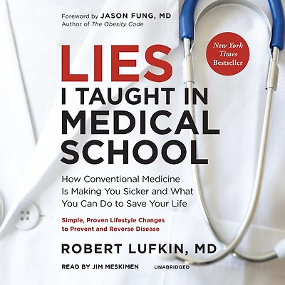 Lies I Taught Medical School: How Conventional Medicine Is Making You Sicker and What Can Do to Save Your Own Life