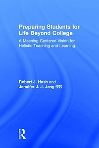 Preparing Students For Life Beyond College: A Meaning-centered Vision Holistic Teaching And Learning