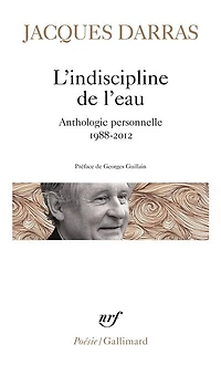 L' indiscipline de l'eau: anthologie personnelle, 1988-2012