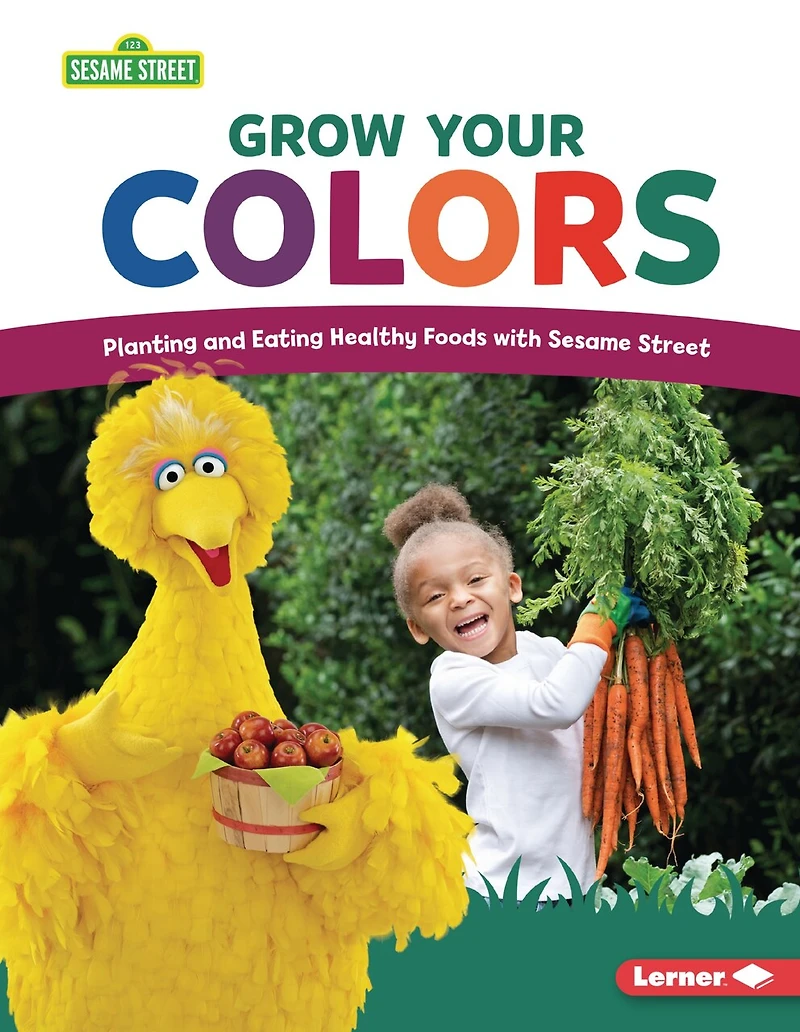 Grow Your Colors: Planting and Eating Healthy Foods with Sesame Street ®
