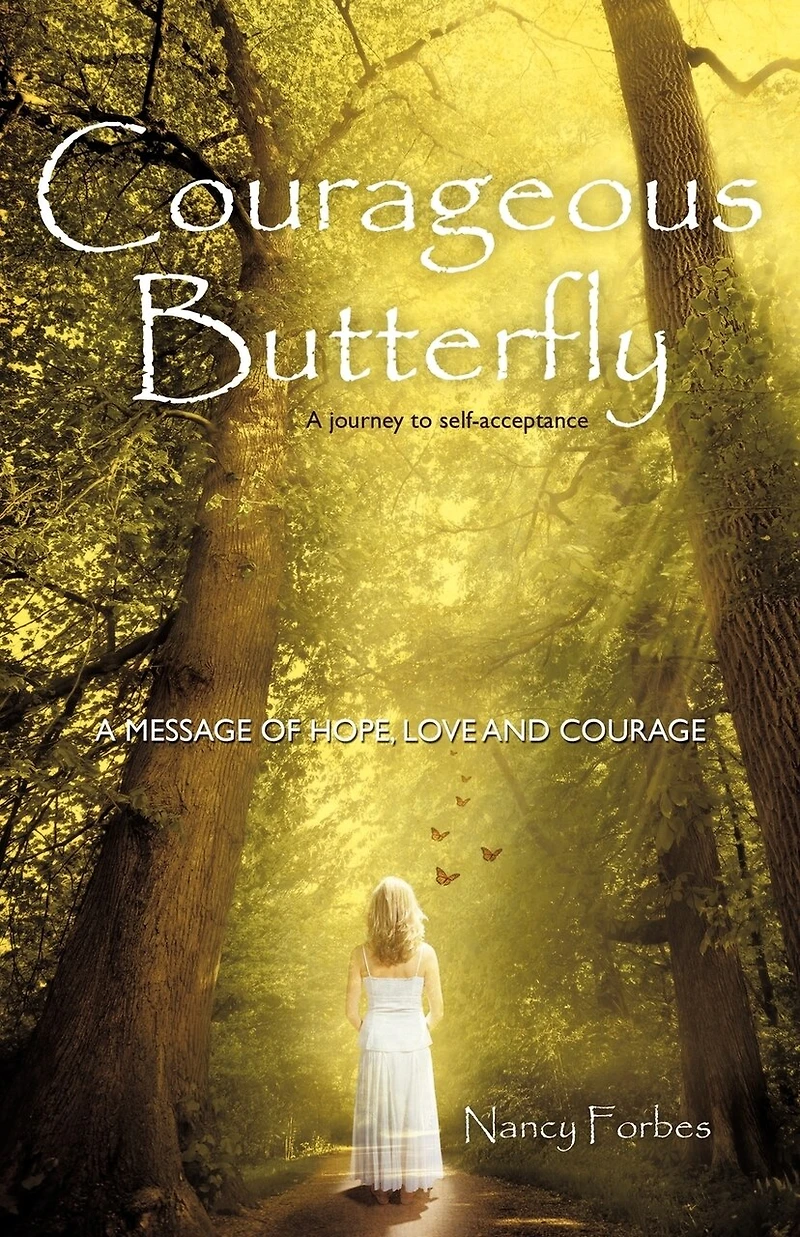 Courageous Butterfly: A Journey To Self-acceptance - Message Of Hope, Love And Courage.