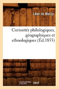 Curiosités Philologiques, Géographiques Et Ethnologiques (Éd.1855)
