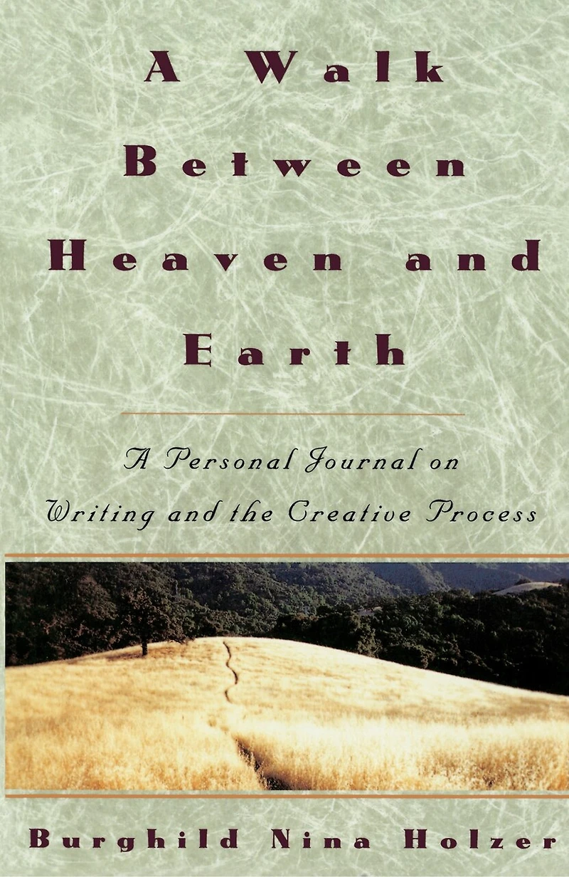 A Walk Between Heaven and Earth: Personal Journal on Writing the Creative Process