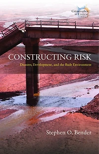 Constructing Risk: Disaster, Development, and the Built Environment