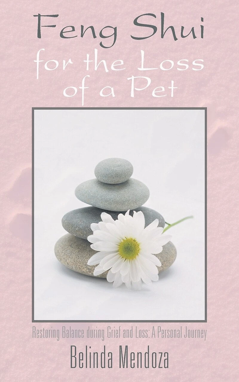 Feng Shui For The Loss Of A Pet: Restoring Balance During Grief And Loss: Personal Journey